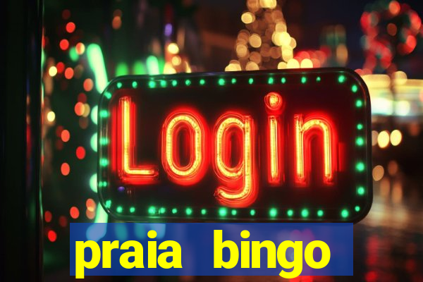 praia bingo dinheiro infinito 2022